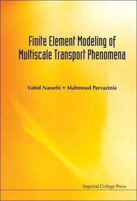 FINITE ELEMENT MODELING OF MULTISCALE TRANSPORT PHENOMENA, Nassehi, Vahid,Parvaz