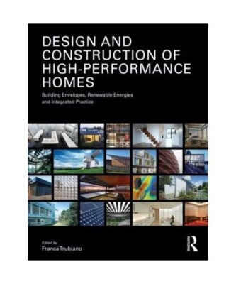 Design and Construction of High-Performance Homes: Building Envelopes, Renewable