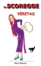 In SCOREGGE Veritas: The Fart Book -La guida completa per scoreggiare ad arte...