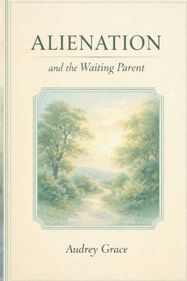 Alienation and the Waiting Parent: A Memoir of Love, Loss, and Hope by Audrey Gr