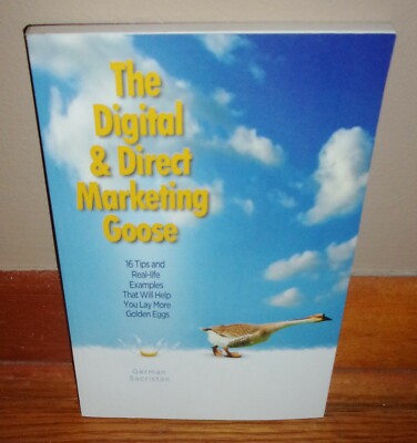 THE DIGITAL & DIRECT MARKETING GOOSE-16 Tips & Examples-German Sacristan-NEW 1st