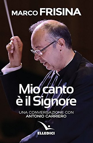 9788801064629 Mio canto è il Signore. Una conversazione con Antonio Carriero -
