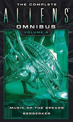 The Complete Aliens Omnibus: Volume Four (Music of the Spears, Berserker): 4