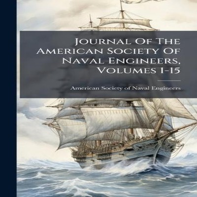 Journal Of The American Society Of Naval Engineers Volumes 1-15 C