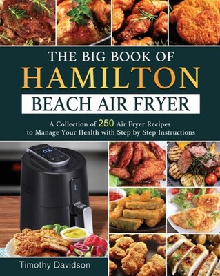 Davidson - Big Book of Hamilton Beach Air Fryer  A Collection of 250 A - X555z