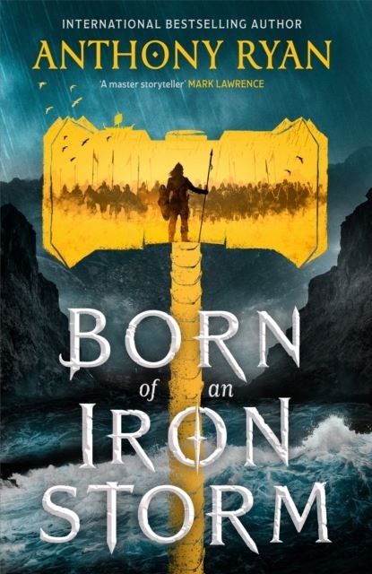 Born of an Iron Storm: Book Two of the Age of Wrath by Anthony Ryan
