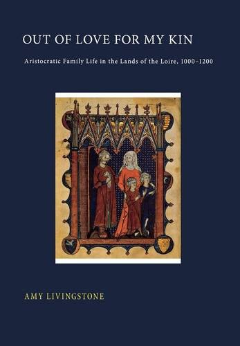 Out of Love for My Kin – Aristocratic Family Life in the Lands of the Loire, 10…