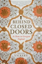 Behind Closed Doors: At Home in Georgian England - paperback Vickery, Amanda