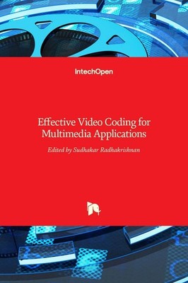 Effective Video Coding for Multimedia Applications by Sudhakar Radhakrishnan (En