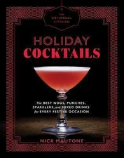 The Artisanal Kitchen: Holiday Cocktails: The Best Nogs, Punches, Sparklers,...
