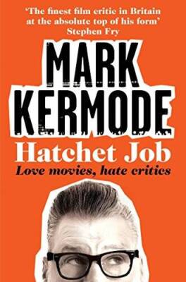 Hatchet Job: Love Movies, Hate Critics - Paperback By Mark Kermode - ACCEPTABLE