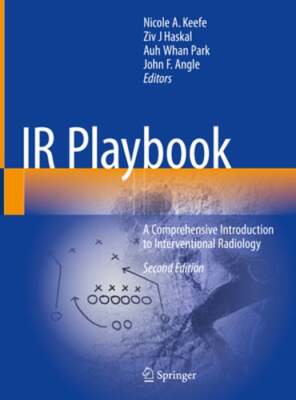 IR Playbook: A Comprehensive Introduction to Interventional Radiology by Keefe