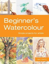 Beginners Watercolour: Simple Projects for Artists First Crafts by n/a Book
