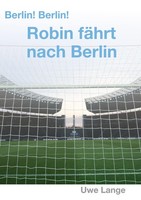 Berlin! Berlin! Robin FäHrt Nach Berlin Uwe Lange