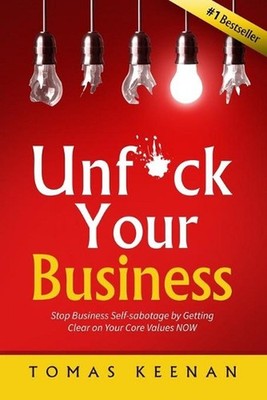 Unf*ck Your Business: Stop Business Self-Sabotage by Getting Clear on Your Core