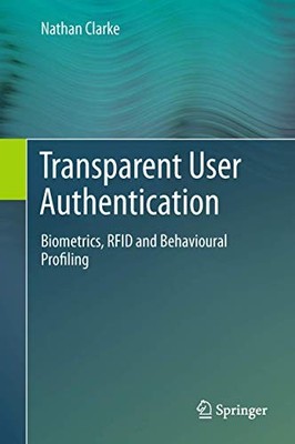 Clarke - Transparent User Authentication   Biometrics RFID and Behavi - X555z