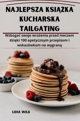 Najlepsza ksi¿¿ka kucharska Tailgating Lidia Wilk Taschenbuch Polnisch 2023