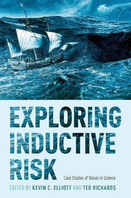 Exploring Inductive Risk: Case Studies of Values in Science by Kevin C. Elliott