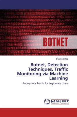 Shamsul Haq | Botnet, Detection Techniques, Traffic Monitoring via Machine...