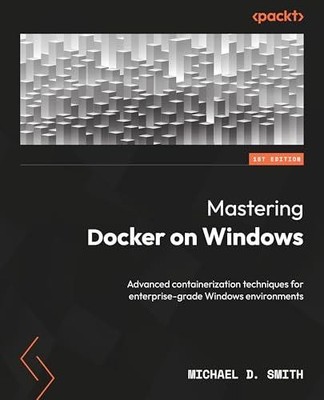 Mastering Docker on Windows: Advanced containerization techniques for enterprise