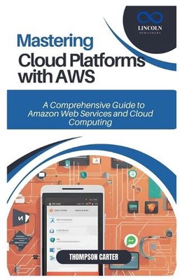 Mastering Cloud Platforms with AWS: A Comprehensive Guide to Amazon Web Services