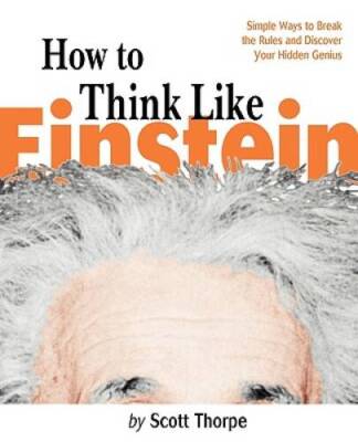 How to Think Like Einstein: Simple Ways to Break the Rules and Disco - VERY GOOD