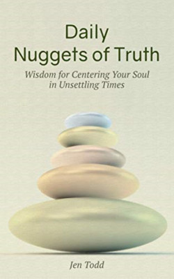 Daily Nuggets of Truth: Wisdom for Centering Your Soul  -  NEW Jen Todd 2021