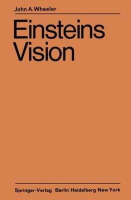 Einsteins Vision John A. Wheeler