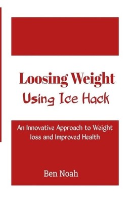 Loosing Weight: Using Ice Hack: An Innovative Approach to Weight Loss and Improv