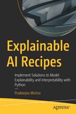 Explainable AI Recipes: Implement Solutions to Model Explainability and