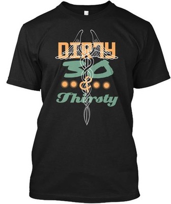 Dirty 30 And Thirsty edition T-Shirt Made in the USA Size S to 5XL