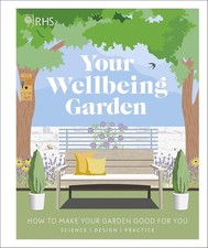 RHS Your Wellbeing Garden: How to Make Your Garden Good for You - Science, Desi