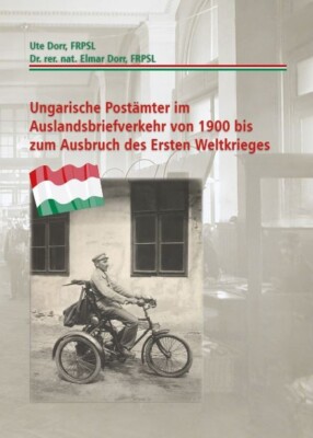 Ungarische Postämter im Auslandsbriefverkehr von 1900 - 1914, Ute & Elmar Dorr