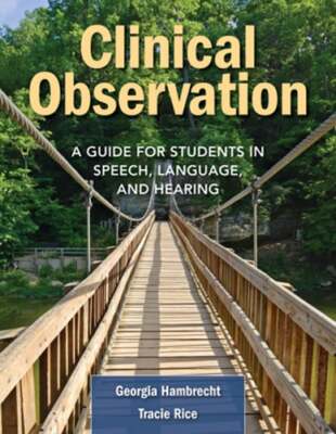Clinical Observation: A Guide for Students in Speech, Language, and Hearing: New