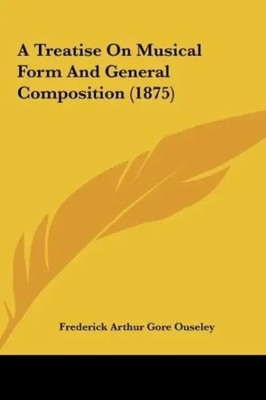 Frederick Arthur Gore Ouseley | A Treatise On Musical Form And General...