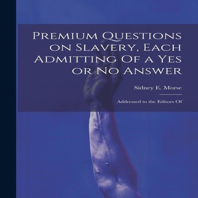 Premium Questions on Slavery Each Admitting Of a Yes or No Answer