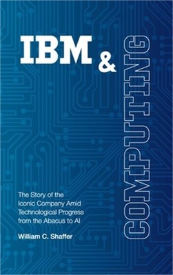 IBM and Computing: The Story of the Iconic Company Amid Technological Progress f