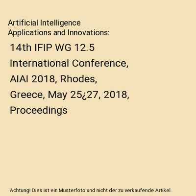 Artificial Intelligence Applications and Innovations: 14th IFIP WG 12.5 Internat