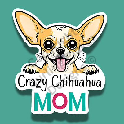 Crazy Chihuahua Mom Dog Breed Funny 3'' Vinyl Sticker