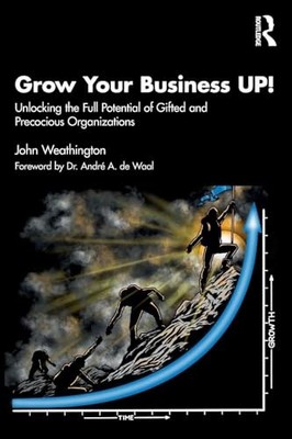 Grow Your Business Up! : Unlocking the Full Potential of Gifted and ...
