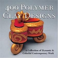 400 Polymer Clay Designs : A Collection of Dynamic and Colorful C