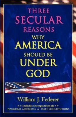 Three Secular Reasons Why America Should Be under God by William J. Federer...