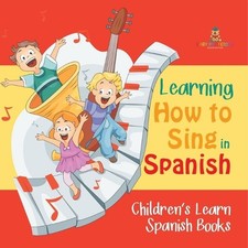 Learning How to Sing in Spanish Children's Learn Spanish Books by Baby Professor