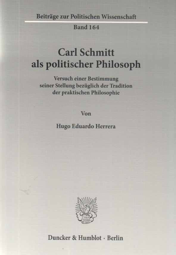 Carl Schmitt als politischer Philosoph : Versuch einer Bestimmung seiner Stellun - Hugo Eduardo Herrera