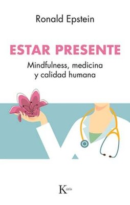 Estar Presente: Mindfulness, Medicina Y Calidad Humana by Ronald Epstein: New