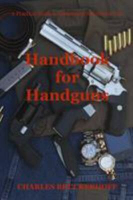 Handbook for Handguns : A Practical Guide to Ownership, Selection & Use, Pape...