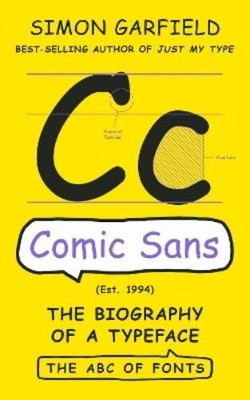 Simon Garfield Comic Sans (Hardback) ABC of Fonts Series