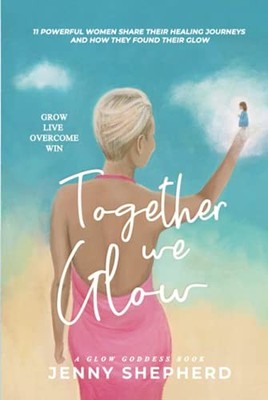 Together We GLOW - Grow Live Overcome Win: 11 Powerful wom... by Shepherd, Jenny