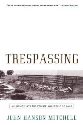 Trespassing: An Inquiry Into the Private Ownership of Land - Paperback - GOOD
