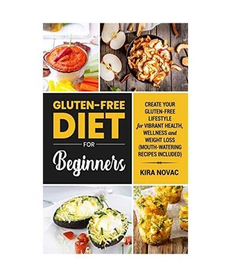 Gluten-Free Diet for Beginners: Create Your Gluten-Free Lifestyle for Vibrant He